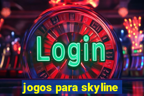 jogos para skyline